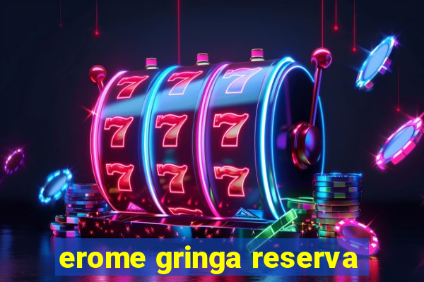 erome gringa reserva